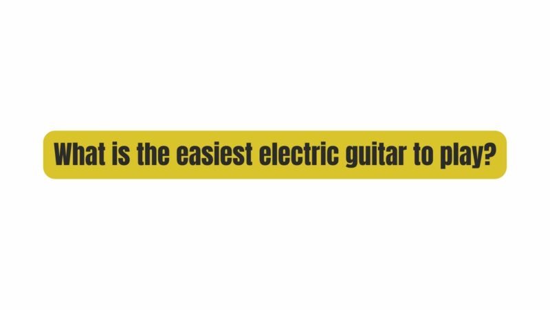 What is the easiest electric guitar to play?