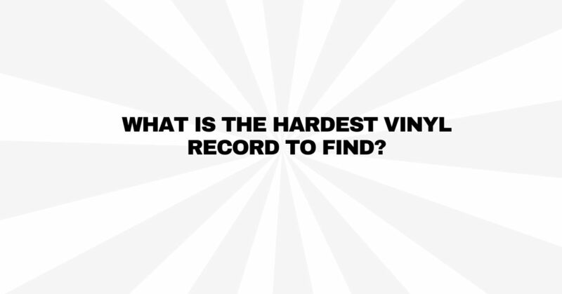 What is the hardest vinyl record to find?