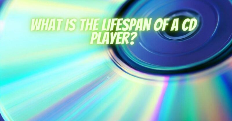 What is the lifespan of a CD player?
