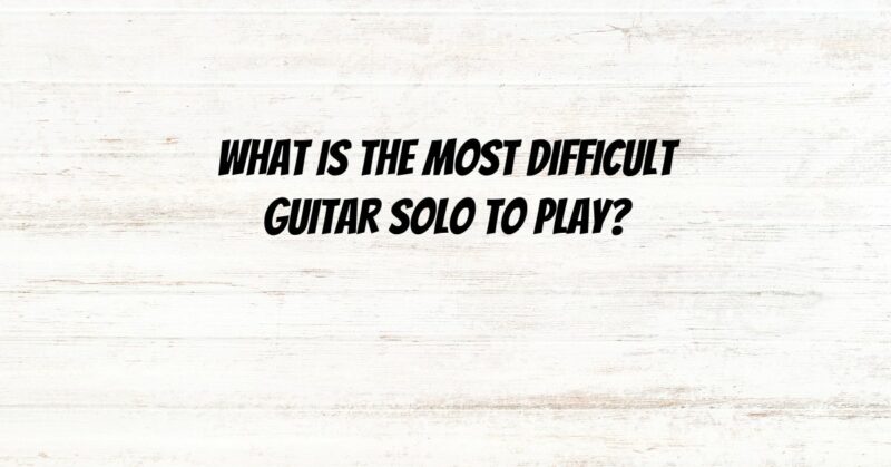 What is the most difficult guitar solo to play?
