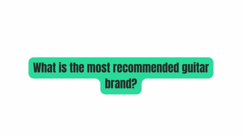 What is the most recommended guitar brand?