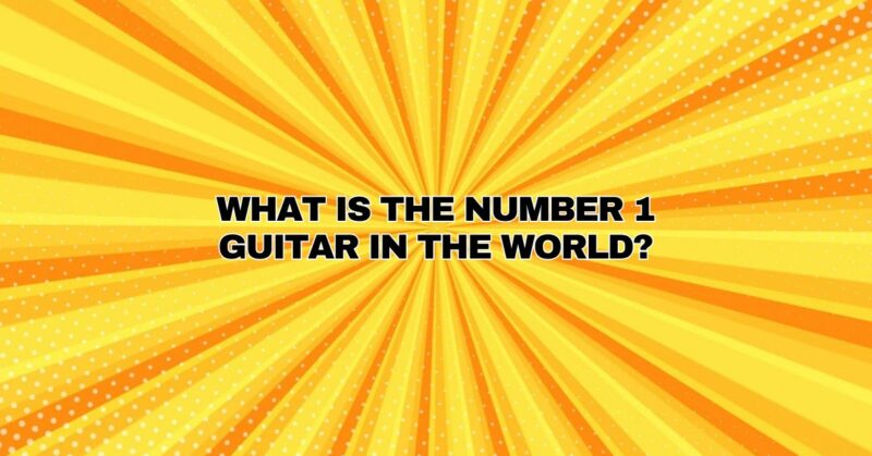 What is the number 1 guitar in the world?