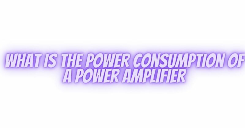 What is the power consumption of a power amplifier