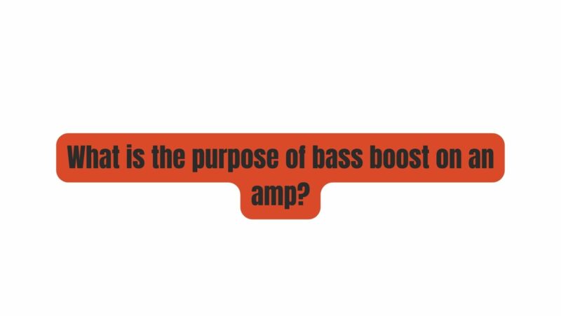 What is the purpose of bass boost on an amp?