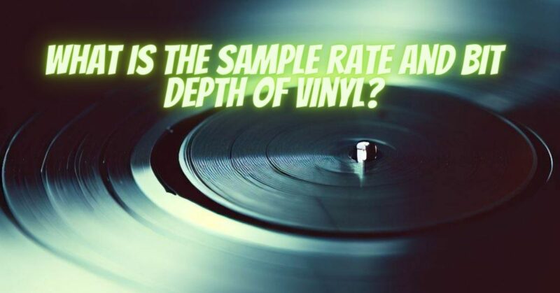 What is the sample rate and bit depth of vinyl?