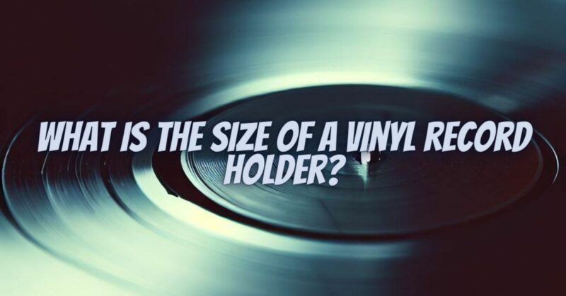 What is the size of a vinyl record holder?