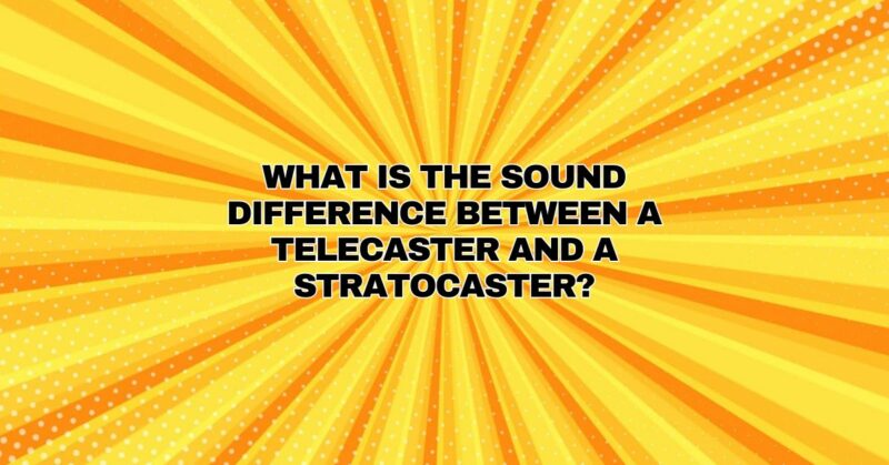 What is the sound difference between a Telecaster and a Stratocaster?