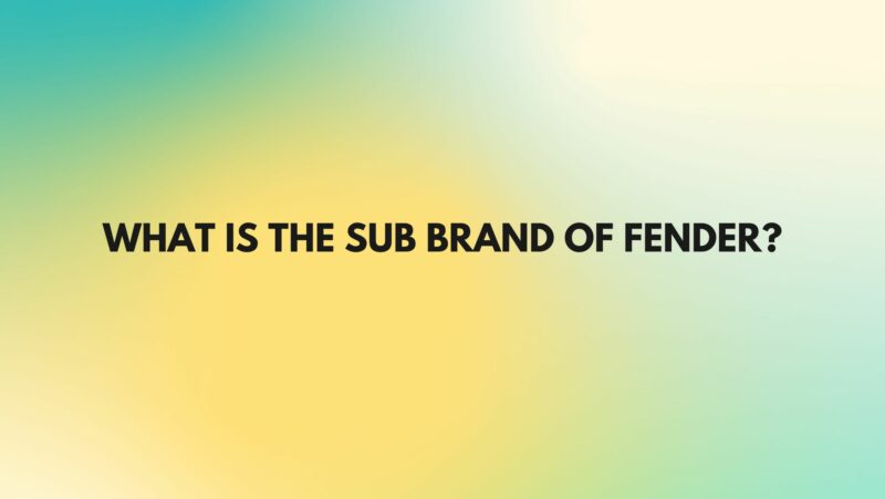 What is the sub brand of Fender?