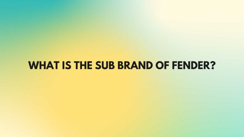 What is the sub brand of Fender?