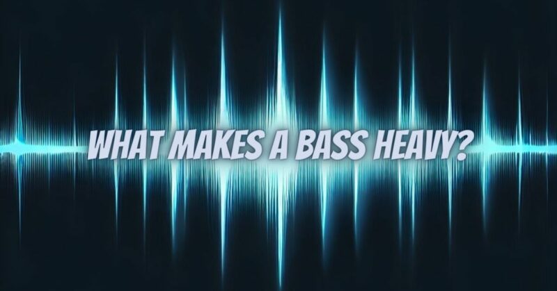 What makes a bass heavy?