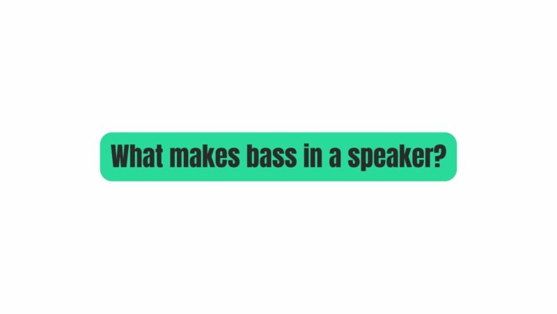 What makes bass in a speaker?