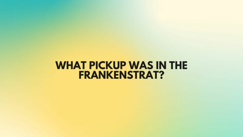 What pickup was in the Frankenstrat?