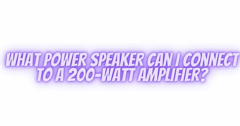 What power speaker can I connect to a 200-watt amplifier?