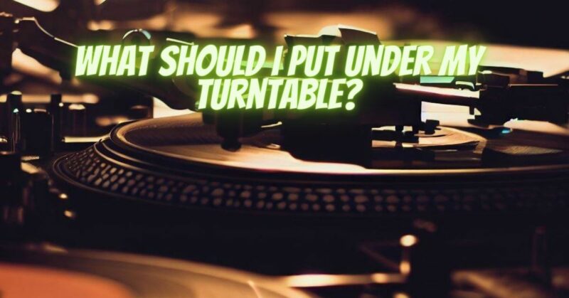 What should I put under my turntable?