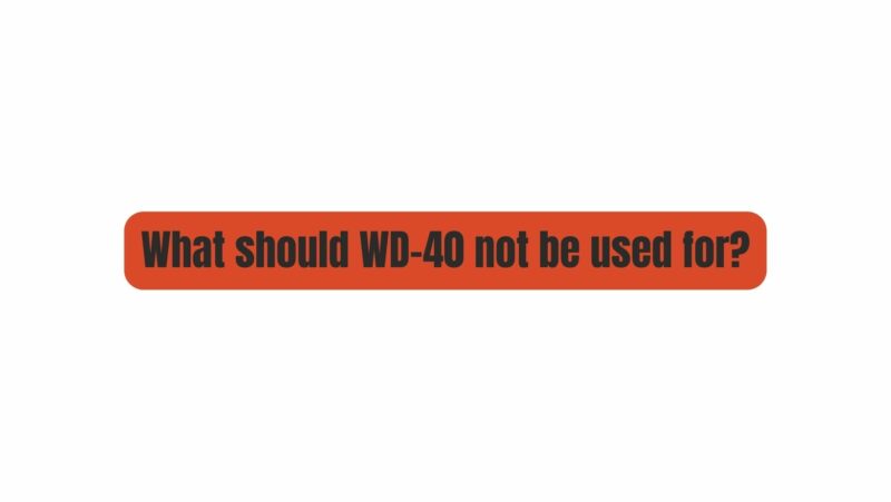What should WD-40 not be used for?