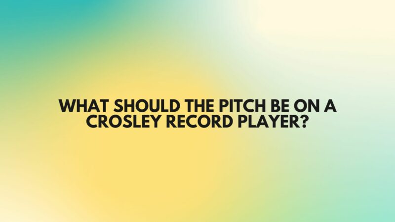 What should the pitch be on a Crosley record player?