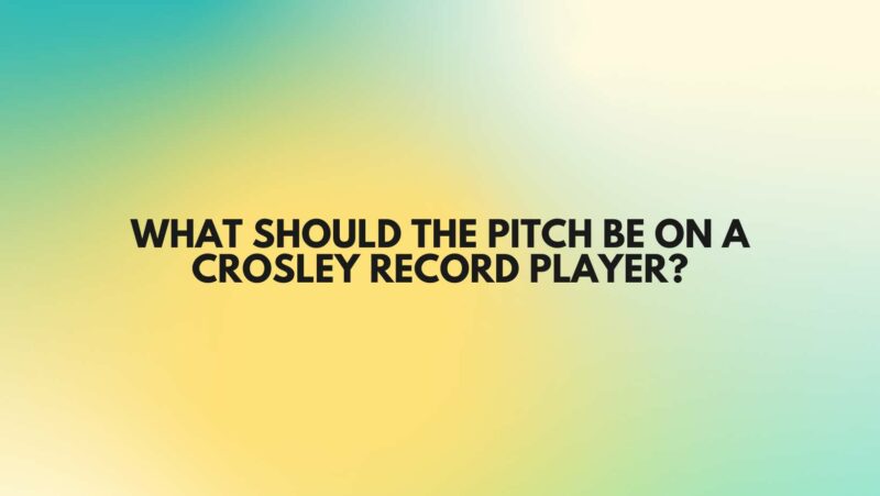 What should the pitch be on a Crosley record player?
