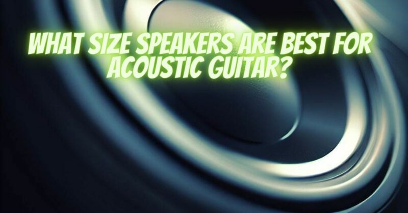 What size speakers are best for acoustic guitar?