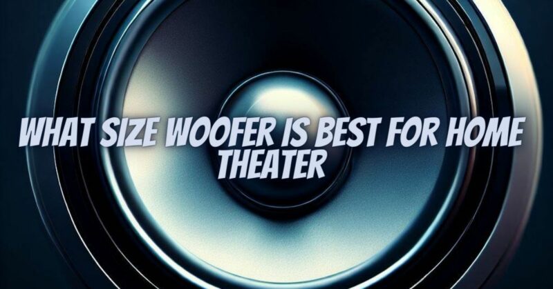 What size woofer is best for home theater