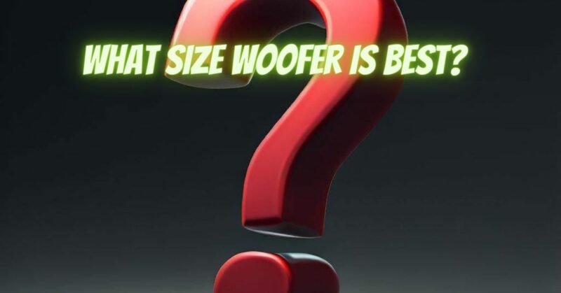 What size woofer is best?
