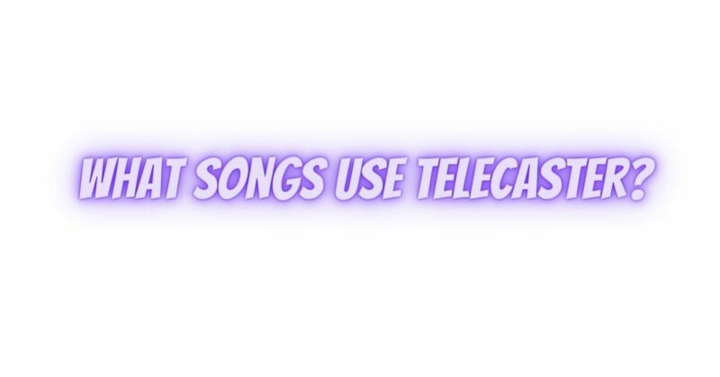 What songs use Telecaster?
