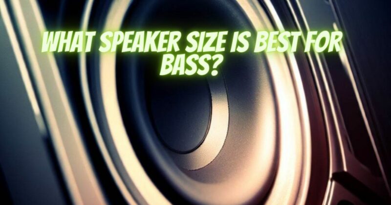 What speaker size is best for bass?