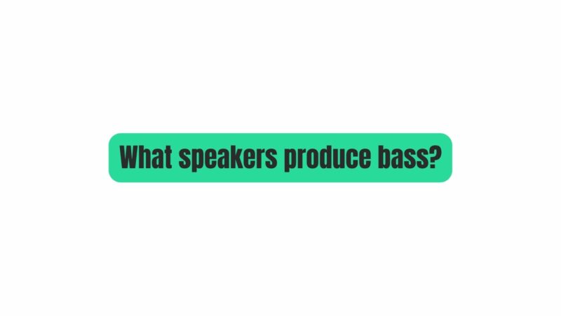 What speakers produce bass?