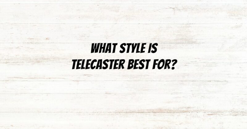 What style is Telecaster best for?