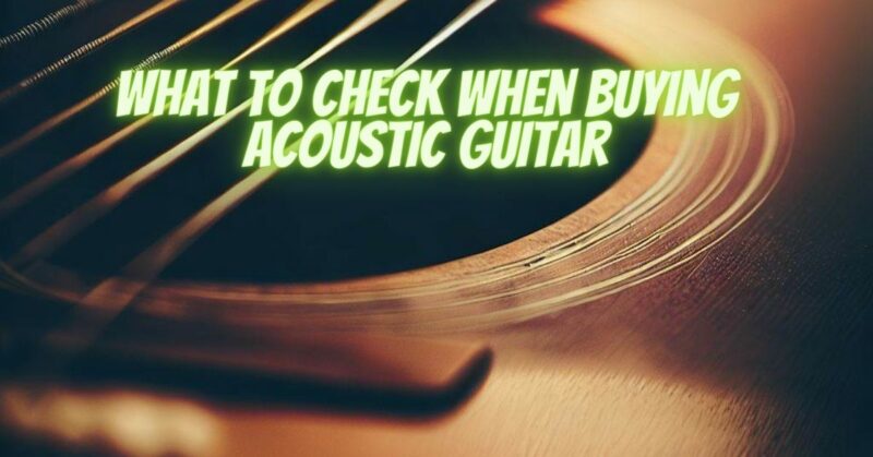 What to check when buying acoustic guitar