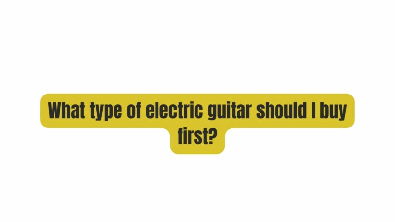 What type of electric guitar should I buy first?
