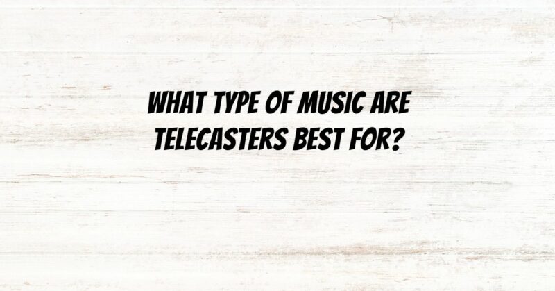 What type of music are Telecasters best for?