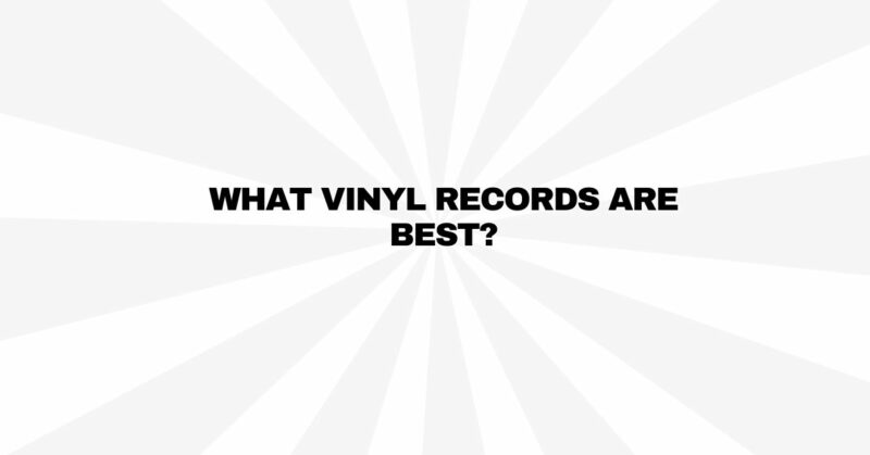 What vinyl records are best?