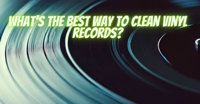 What's the best way to clean vinyl records?