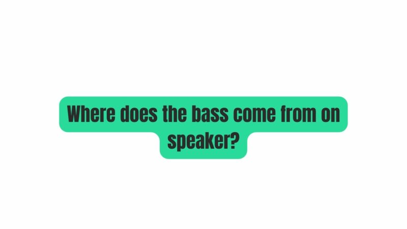 Where does the bass come from on speaker?
