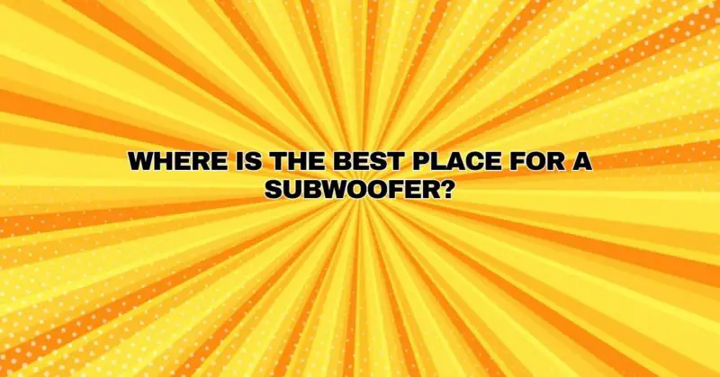 Where is the best place for a subwoofer?