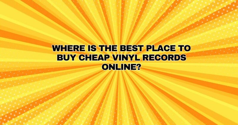 Where is the best place to buy cheap vinyl records online?