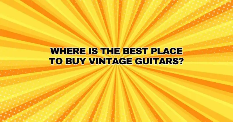 Where is the best place to buy vintage guitars?