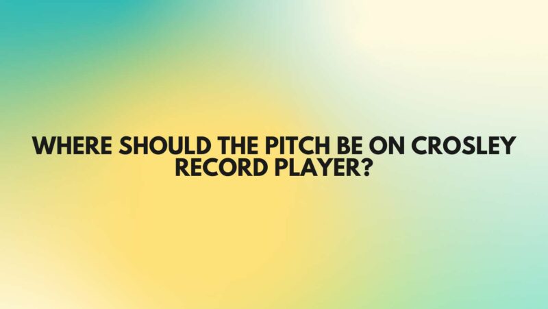 Where should the pitch be on Crosley record player?