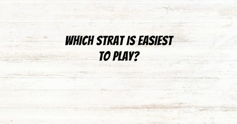 Which Strat is easiest to play?