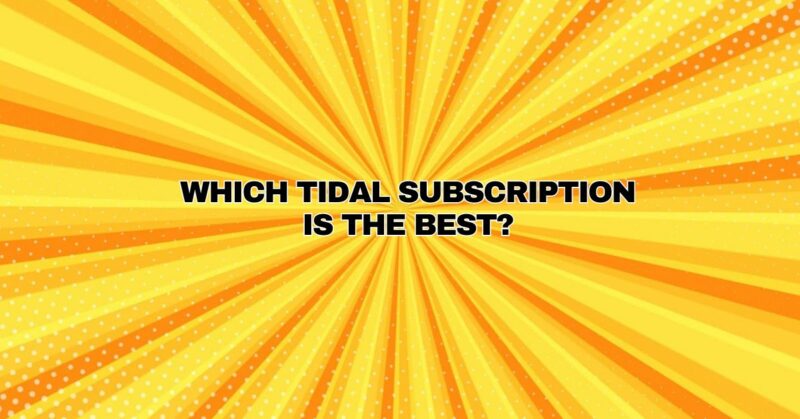 Which Tidal subscription is the best?