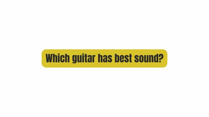Which guitar has best sound?