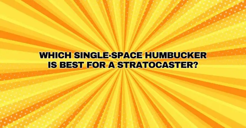 Which single-space humbucker is best for a Stratocaster?