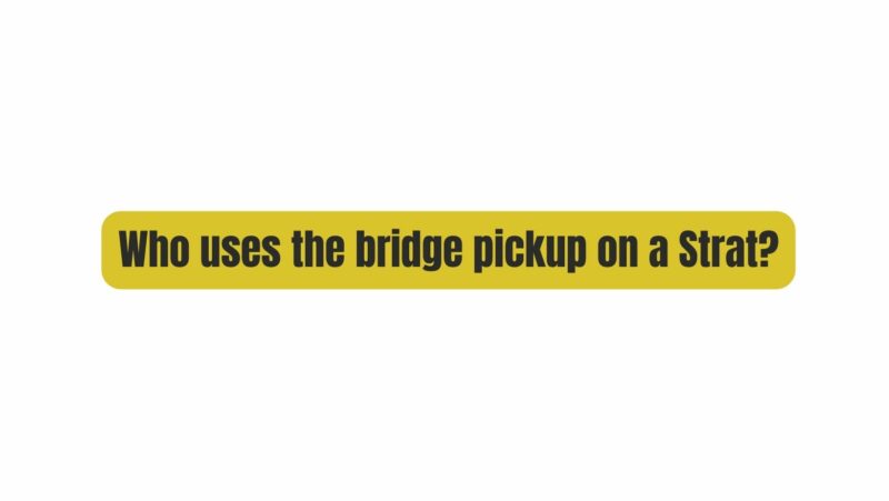 Who uses the bridge pickup on a Strat?