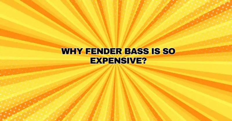 Why Fender bass is so expensive?