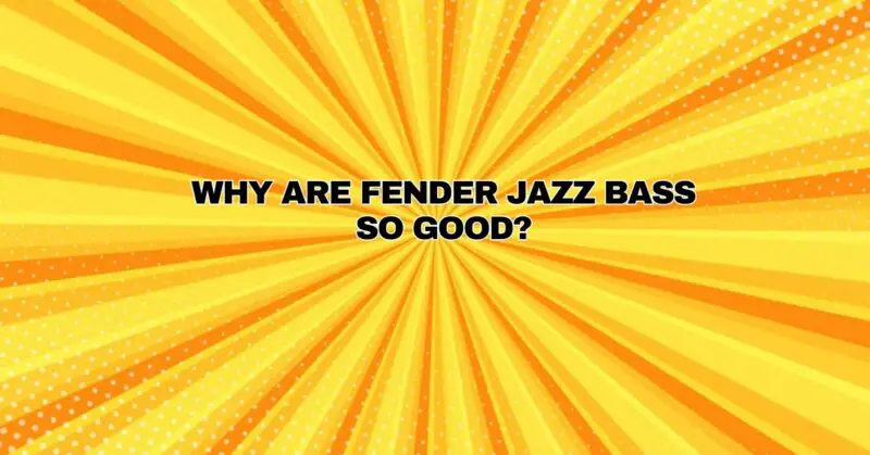 Why are Fender Jazz bass so good?
