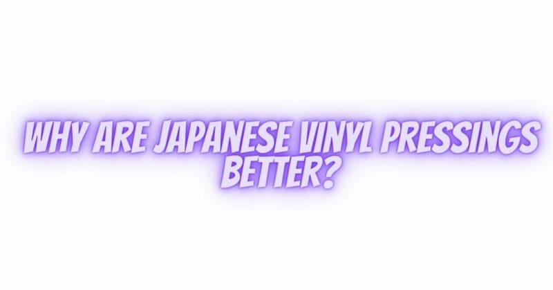 Why are Japanese vinyl pressings better?