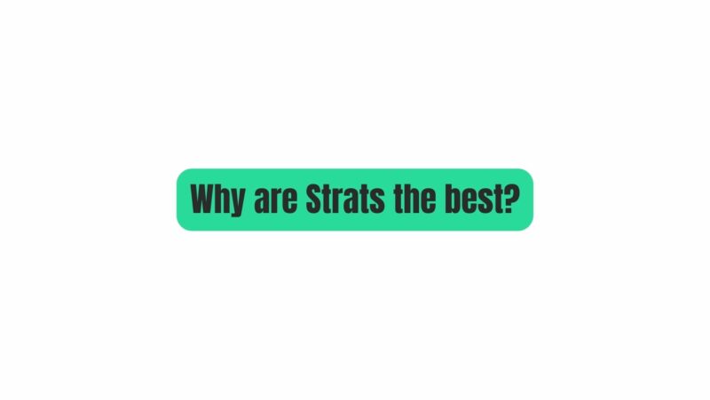 Why are Strats the best?