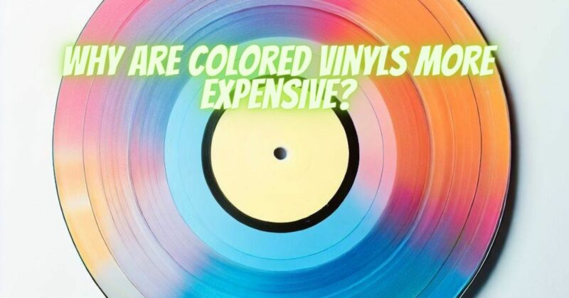 Why are colored vinyls more expensive?