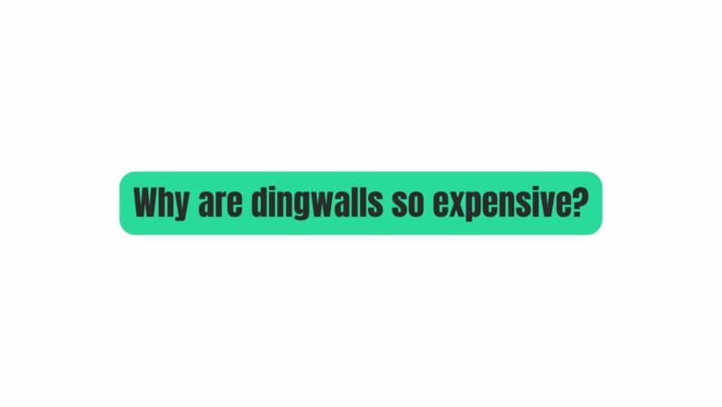 Why are dingwalls so expensive?