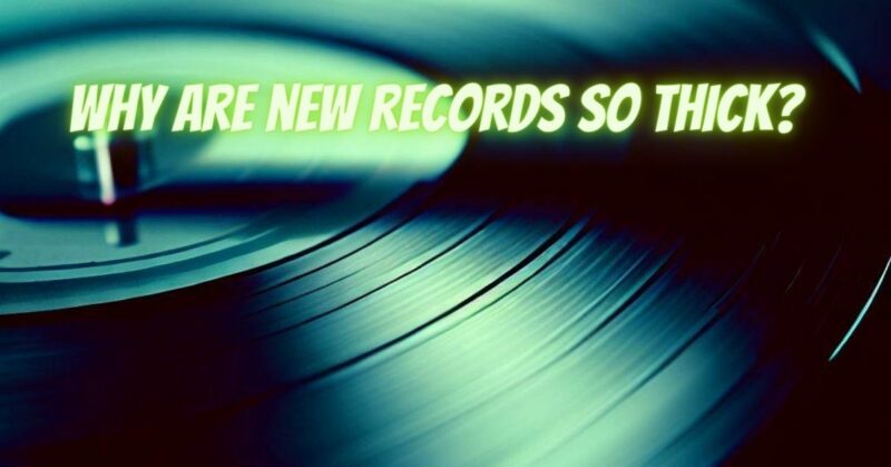 Why are new records so thick?